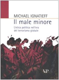 Il male minore. L'etica politica nell'era del terrorismo globale