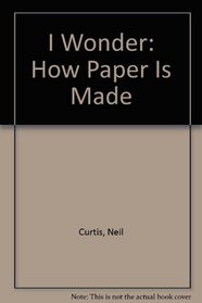 How Paper is Made (I Wonder)
