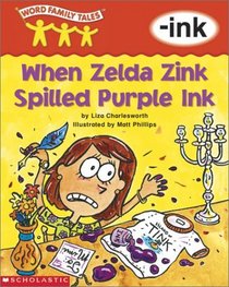 When Zelda Zink Spilled Purple Ink: -ink (Word Family Tales)