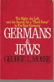 GERMANS AND JEWS - THE RIGHT, THE LEFT, AND THE SEARCH FOR A 