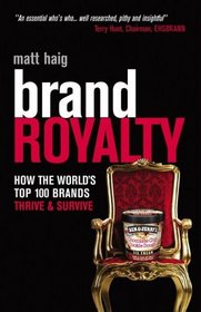 Brand Royalty: How The Worlds Top 100 Brands Thrive  Survive