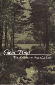 Clear Pond: The Reconstruction of a Life
