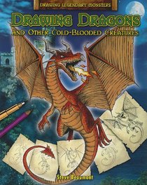 Drawing Dragons and Other Cold-blooded Creatures (Drawing Legendary Monsters)