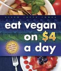 Eat Vegan on $4.00 a Day: A Game Plan for the Budget-Conscious Cook