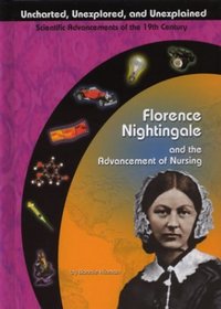 Florence Nightingale and the Advancement of Nursing (Uncharted, Unexplored, and Unexplained)