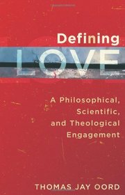 Defining Love: A Philosophical, Scientific, and Theological Engagement