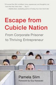 Escape from Cubicle Nation: From Corporate Prisoner to Thriving Entrepreneur