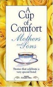 A Cup of Comfort for Mothers and Sons: Stories That Celebrate a Very Special Bond