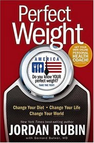 Perfect Weight America: Change Your Diet, Change Your Life, Change Your World