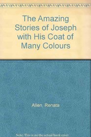 The Amazing Stories of Joseph with His Coat of Many Colours