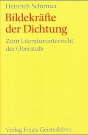 Bildekrafte der Dichtung: Zum Literaturunterricht der Oberstufe (Menschenkunde und Erziehung) (German Edition)