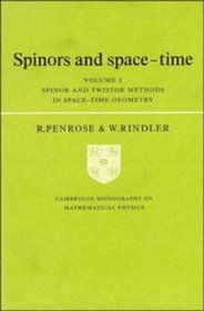 Spinors and Space-Time: Volume 2, Spinor and Twistor Methods in Space-Time Geometry (Cambridge Monographs on Mathematical Physics)