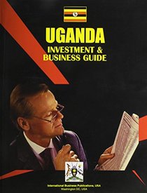Uganda Investment & Business Guide (World Investment and Business Library)