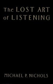 The Lost Art of Listening: How Learning to Listen Can Improve Relationships