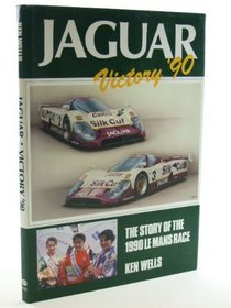 Jaguar Victory 90: The Story of the 1990 Le Mans Race (A Kimberley motor sport book)