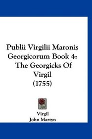 Publii Virgilii Maronis Georgicorum Book 4: The Georgicks Of Virgil (1755)