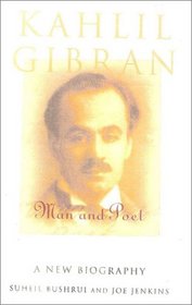 Kahlil Gibran: Man and Poet: A New Biography