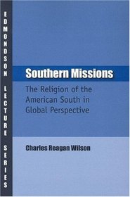 Southern Missions: The Religion of the American South in Global Perspective (Charles Edmondson Historical Lectures)