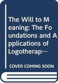 The Will to Meaning: The Foundations and Applications of Logotherapy