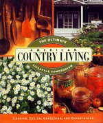 American Country Living: The Ultimate Lifestyle Compendium: Cooking, Design,G