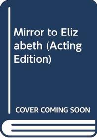 Mirror to Elizabeth (Acting Edition)