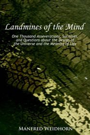 Landmines of the Mind: One Thousand Asseverations, Surmises, and Questions about the Design of the Universe and the Meaning of Life