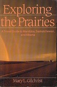 Exploring the Prairies: A Travel Guide to Manitoba, Saskatchewan and Alberta