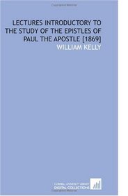 Lectures Introductory to the Study of the Epistles of Paul the Apostle [1869]
