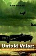 Untold Valor: Hidden History Of The Air War Europe In World War Ii