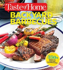 Taste of Home Backyard Barbecues: Fire up great get-togethers