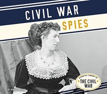 Civil War Spies (Essential Library of the Civil War)