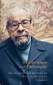 On Literature and Philosophy: The Non-Fiction Writing of Naguib Mahfouz: Volume 1 (Non-Fiction Writings of Naguib Mahfouz)