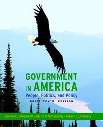 Government in America: People, Politics, and Policy, Brief Edition (10th Edition)