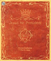 Jesus for President: Politics for Ordinary Radicals