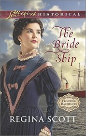 The Bride Ship (Frontier Bachelors, Bk 1) (Love Inspired Historical, No 256)