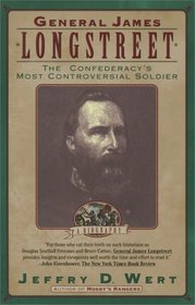 General James Longstreet: The Confederacy's Most Controversial Soldier