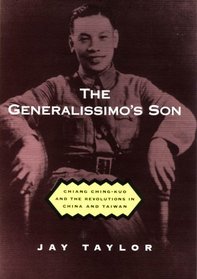 The Generalissimo's Son: Chiang Ching-kuo and the Revolutions in China and Taiwan