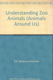 Understanding Zoo Animals (Animals Around Us)