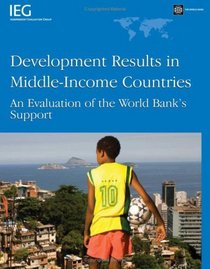 Development Results in Middle-Income Countries: An Evaluation of World Bank's Support (Operations Evaluation Studies)