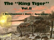 The King Tiger, Vol. 2: Development, Units, Operations