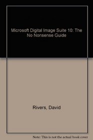 Microsoft Digital Image Suite 10: The No Nonsense Guide