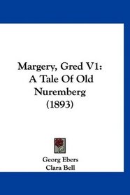 Margery, Gred V1: A Tale Of Old Nuremberg (1893)