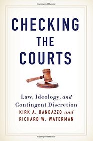 Checking the Courts: Law, Ideology, and Contingent Discretion (SUNY Series in American Constitutionalism)