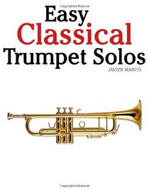 Easy Classical Trumpet Solos: Featuring music of Bach, Brahms, Pachelbel, Handel and other composers
