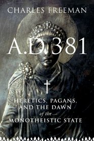 A.D. 381: Heretics, Pagans, and the Christian State