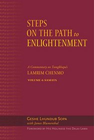 Steps on the Path to Enlightenment: A Commentary on Tsongkhapa's Lamrim Chenmo, Volume 4: Samatha