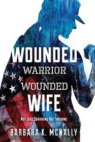 Wounded Warrior, Wounded Wife: Not Just Surviving But Thriving