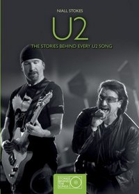 U2: The Stories Behind Every U2 Song (Stories Behind the Songs)