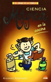 Ciencia magica en la cocina/ Magic Science in the Kitchen (El Juego De La Ciencia/ the Science Game) (Spanish Edition)