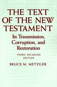 The Text of the New Testament: Its Transmission, Corruption, and Restoration